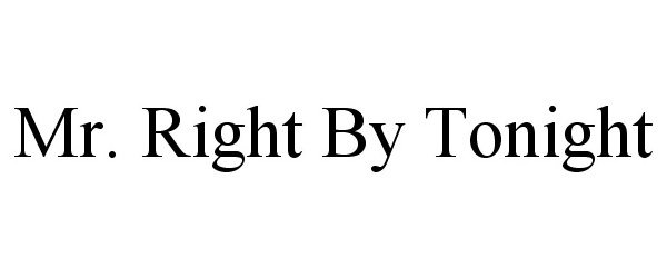 Trademark Logo MR. RIGHT BY TONIGHT