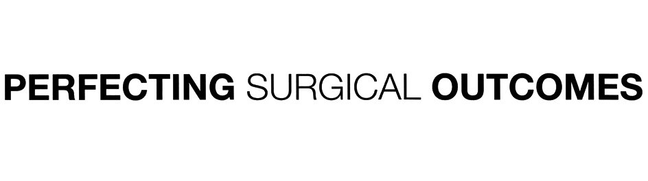  PERFECTING SURGICAL OUTCOMES