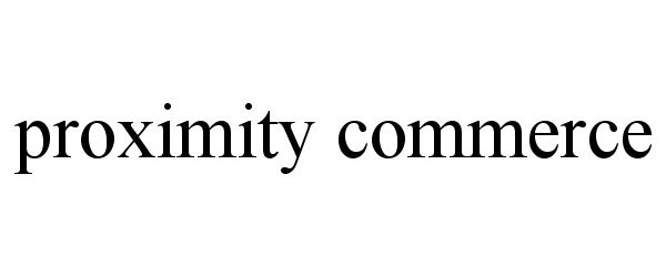 Trademark Logo PROXIMITY COMMERCE