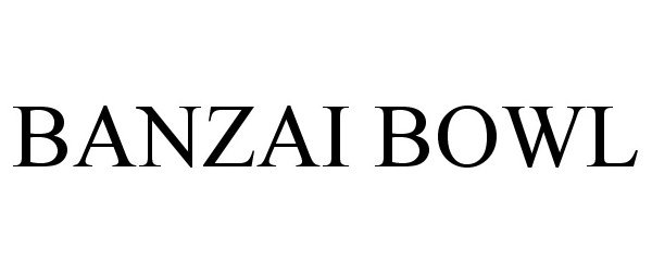 Trademark Logo BANZAI BOWL