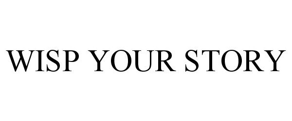 Trademark Logo WISP YOUR STORY