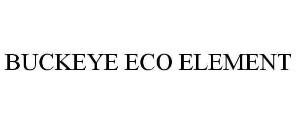 Trademark Logo BUCKEYE ECO ELEMENT