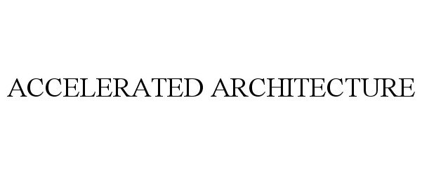  ACCELERATED ARCHITECTURE