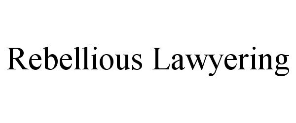 Trademark Logo REBELLIOUS LAWYERING