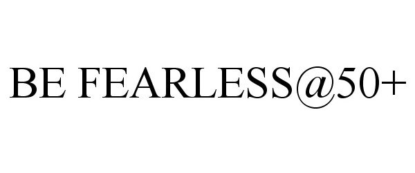  BE FEARLESS@50+