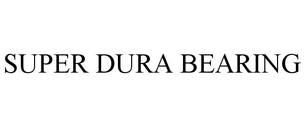 Trademark Logo SUPER DURA BEARING