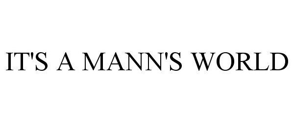 Trademark Logo IT'S A MANN'S WORLD