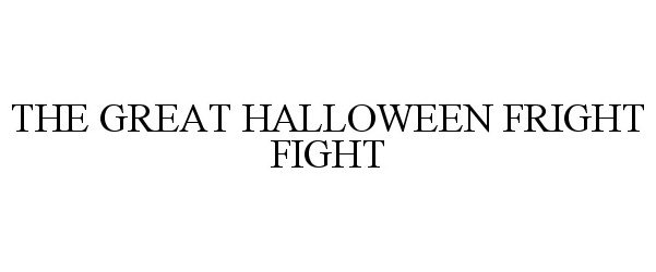 Trademark Logo THE GREAT HALLOWEEN FRIGHT FIGHT