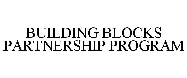  BUILDING BLOCKS PARTNERSHIP PROGRAM