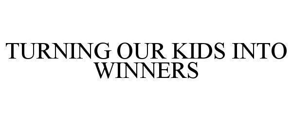  TURNING OUR KIDS INTO WINNERS