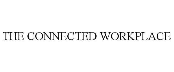 Trademark Logo THE CONNECTED WORKPLACE