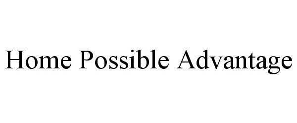 Trademark Logo HOME POSSIBLE ADVANTAGE