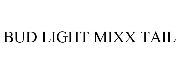 Trademark Logo BUD LIGHT MIXX TAIL