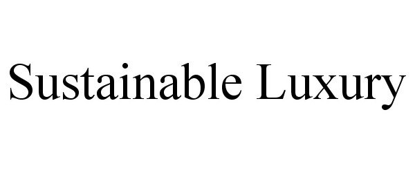 Trademark Logo SUSTAINABLE LUXURY