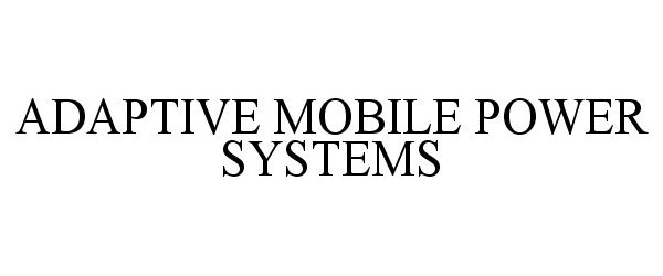  ADAPTIVE MOBILE POWER SYSTEMS