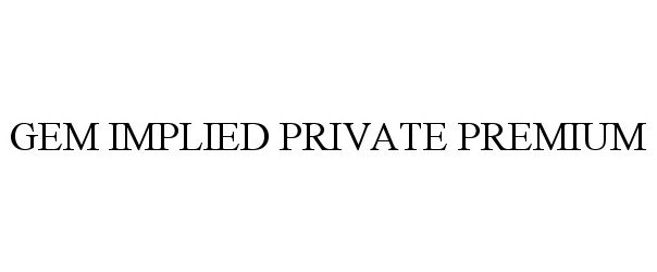 Trademark Logo GEM IMPLIED PRIVATE PREMIUM