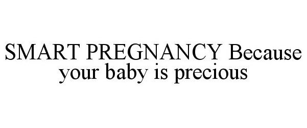  SMART PREGNANCY BECAUSE YOUR BABY IS PRECIOUS