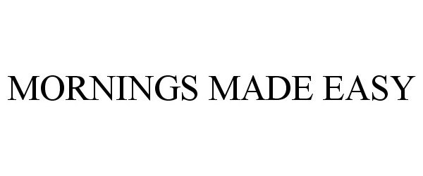 Trademark Logo MORNINGS MADE EASY