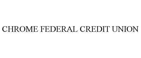  CHROME FEDERAL CREDIT UNION