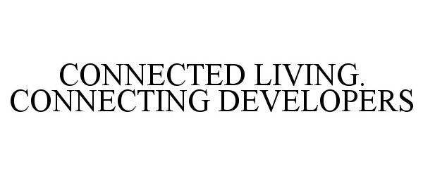 Trademark Logo CONNECTED LIVING. CONNECTING DEVELOPERS