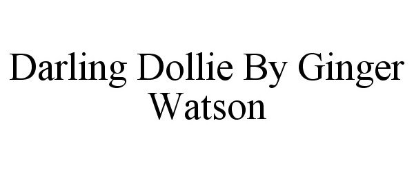  DARLING DOLLIE BY GINGER WATSON