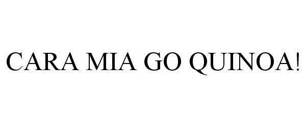 Trademark Logo CARA MIA GO QUINOA!