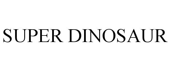 Trademark Logo SUPER DINOSAUR