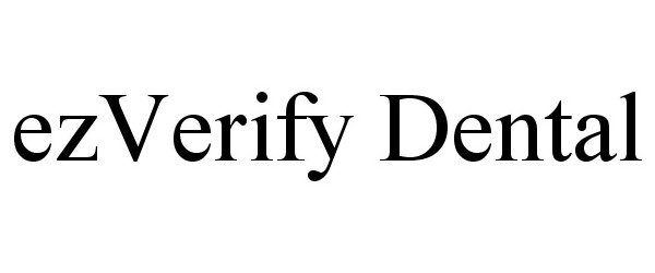 Trademark Logo EZVERIFY DENTAL