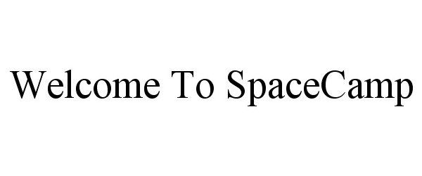 Trademark Logo WELCOME TO SPACECAMP