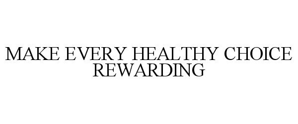 MAKE EVERY HEALTHY CHOICE REWARDING