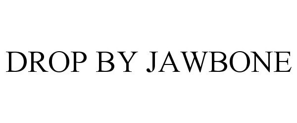 Trademark Logo DROP BY JAWBONE