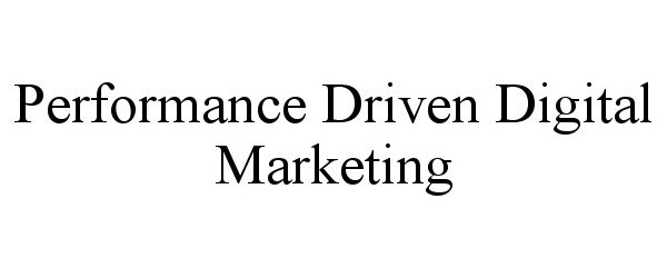 Trademark Logo PERFORMANCE DRIVEN DIGITAL MARKETING