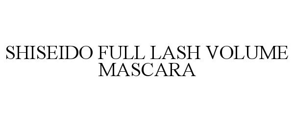 Trademark Logo SHISEIDO FULL LASH VOLUME MASCARA