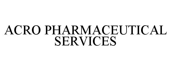 Trademark Logo ACRO PHARMACEUTICAL SERVICES