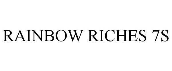 Trademark Logo RAINBOW RICHES 7S
