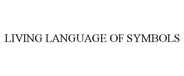 Trademark Logo LIVING LANGUAGE OF SYMBOLS