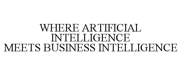  WHERE ARTIFICIAL INTELLIGENCE MEETS BUSINESS INTELLIGENCE