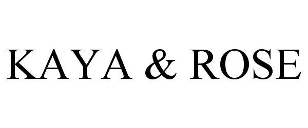 Trademark Logo KAYA &amp; ROSE