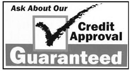  ASK ABOUT OUR CREDIT APPROVAL GUARANTEED