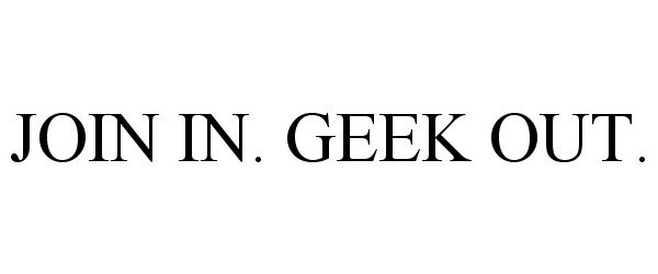  JOIN IN. GEEK OUT.