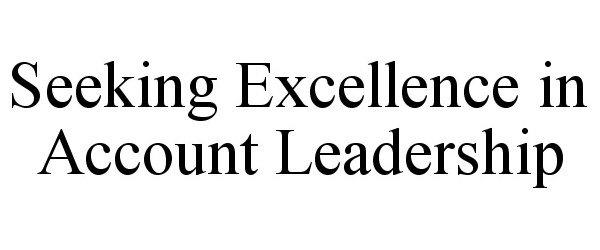  SEEKING EXCELLENCE IN ACCOUNT LEADERSHIP