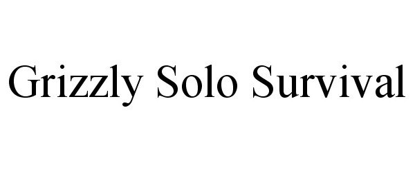 Trademark Logo GRIZZLY SOLO SURVIVAL