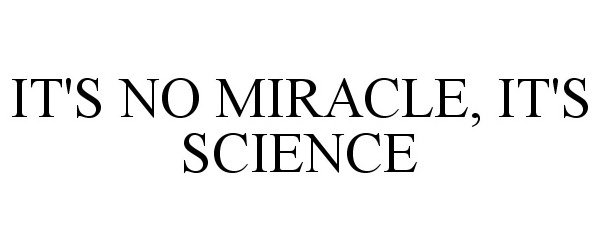 IT'S NO MIRACLE, IT'S SCIENCE