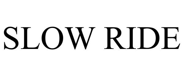 Trademark Logo SLOW RIDE