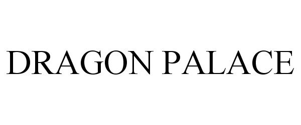 Trademark Logo DRAGON PALACE