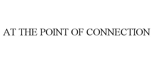  AT THE POINT OF CONNECTION
