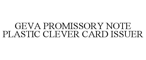  GEVA PROMISSORY NOTE PLASTIC CLEVER CARD ISSUER
