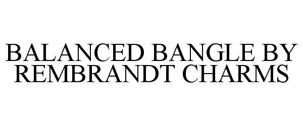  BALANCED BANGLE BY REMBRANDT CHARMS