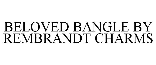  BELOVED BANGLE BY REMBRANDT CHARMS