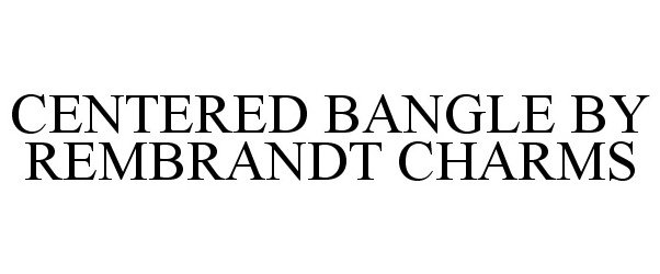 Trademark Logo CENTERED BANGLE BY REMBRANDT CHARMS